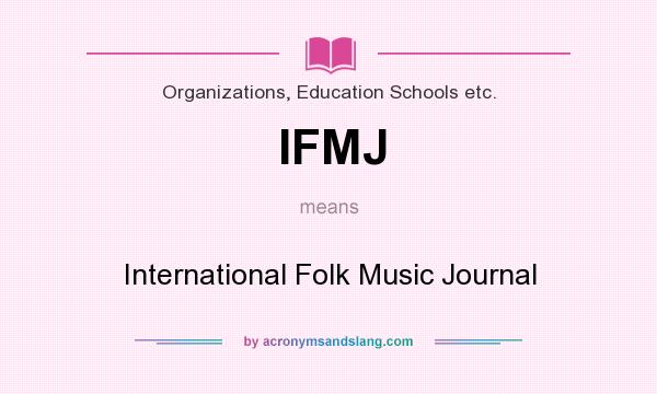 What does IFMJ mean? It stands for International Folk Music Journal