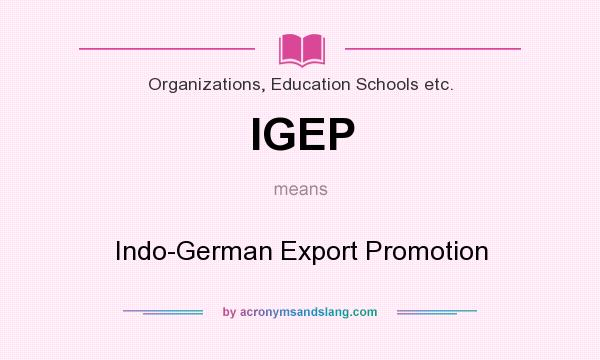What does IGEP mean? It stands for Indo-German Export Promotion