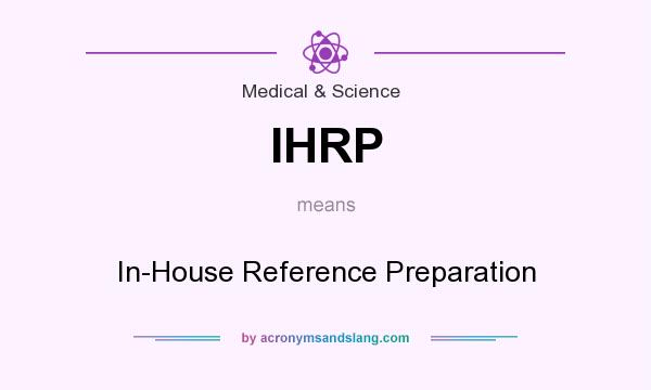 What does IHRP mean? It stands for In-House Reference Preparation