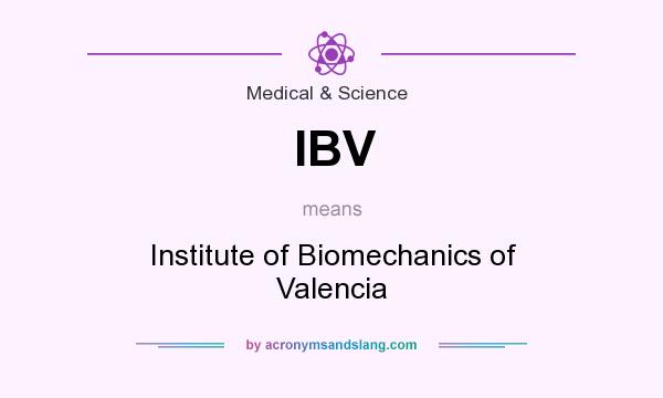 What does IBV mean? It stands for Institute of Biomechanics of Valencia