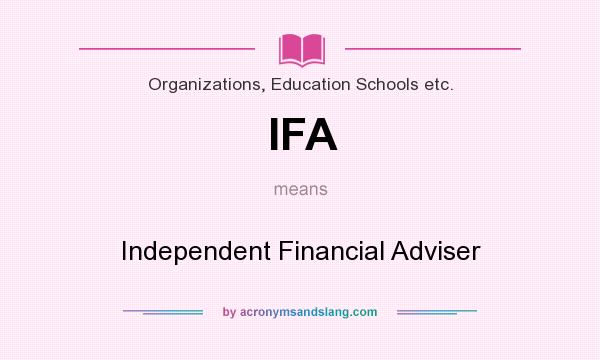What does IFA mean? It stands for Independent Financial Adviser