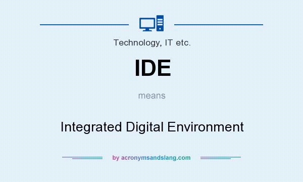 What does IDE mean? It stands for Integrated Digital Environment