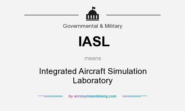 What does IASL mean? It stands for Integrated Aircraft Simulation Laboratory
