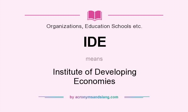 What does IDE mean? It stands for Institute of Developing Economies