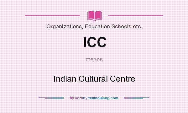 What does ICC mean? It stands for Indian Cultural Centre