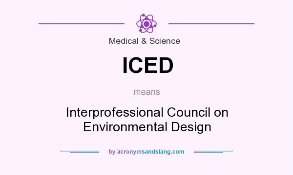 What does ICED mean? It stands for Interprofessional Council on Environmental Design