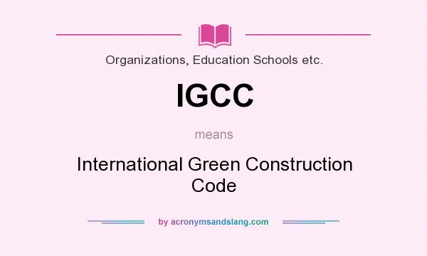 What does IGCC mean? It stands for International Green Construction Code