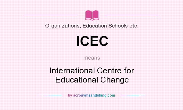 What does ICEC mean? It stands for International Centre for Educational Change