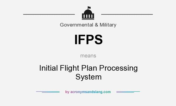 What does IFPS mean? It stands for Initial Flight Plan Processing System