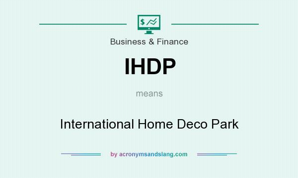 What does IHDP mean? It stands for International Home Deco Park
