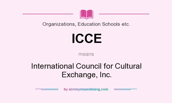 What does ICCE mean? It stands for International Council for Cultural Exchange, Inc.