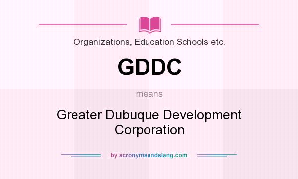 What does GDDC mean? It stands for Greater Dubuque Development Corporation