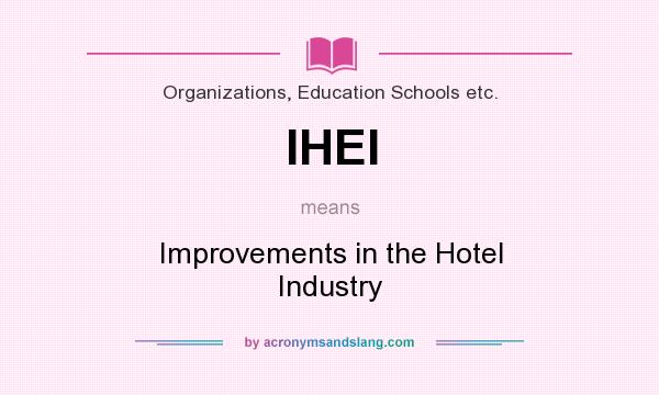 What does IHEI mean? It stands for Improvements in the Hotel Industry