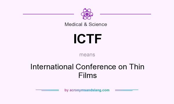 What does ICTF mean? It stands for International Conference on Thin Films