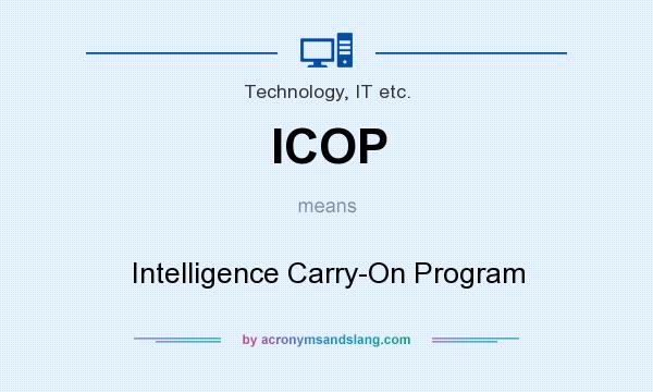 What does ICOP mean? It stands for Intelligence Carry-On Program