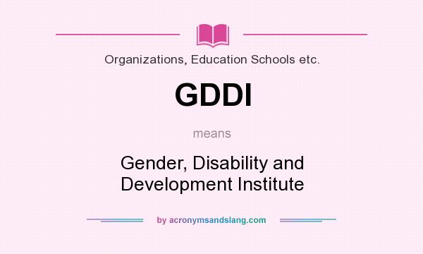 What does GDDI mean? It stands for Gender, Disability and Development Institute