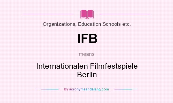What does IFB mean? It stands for Internationalen Filmfestspiele Berlin