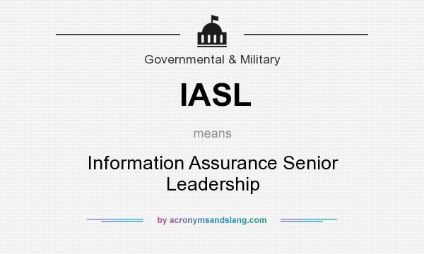 What does IASL mean? It stands for Information Assurance Senior Leadership