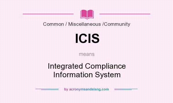 What does ICIS mean? It stands for Integrated Compliance Information System