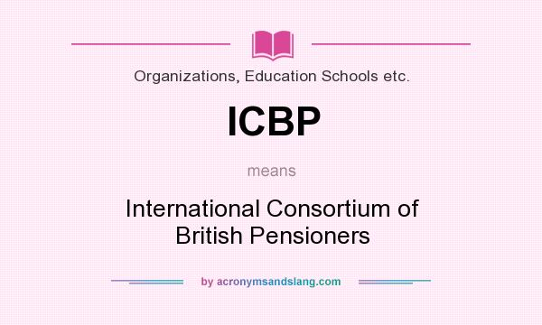 What does ICBP mean? It stands for International Consortium of British Pensioners