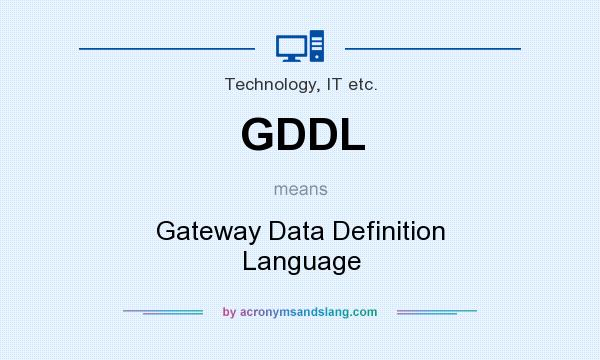 What does GDDL mean? It stands for Gateway Data Definition Language