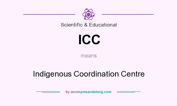 What does ICC mean? It stands for Indigenous Coordination Centre