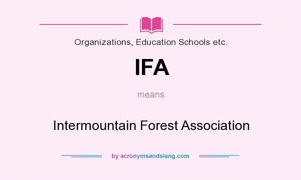 What does IFA mean? It stands for Intermountain Forest Association