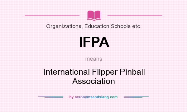 What does IFPA mean? It stands for International Flipper Pinball Association