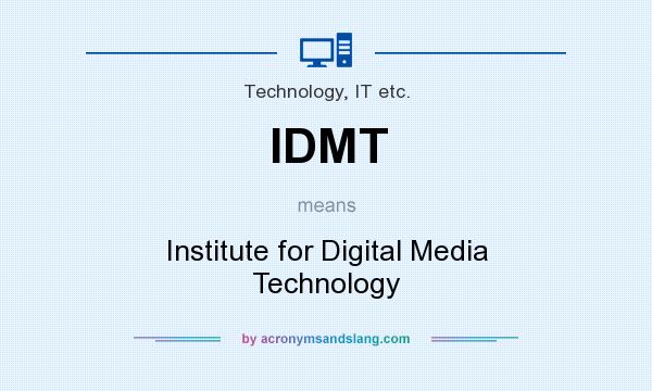 What does IDMT mean? It stands for Institute for Digital Media Technology