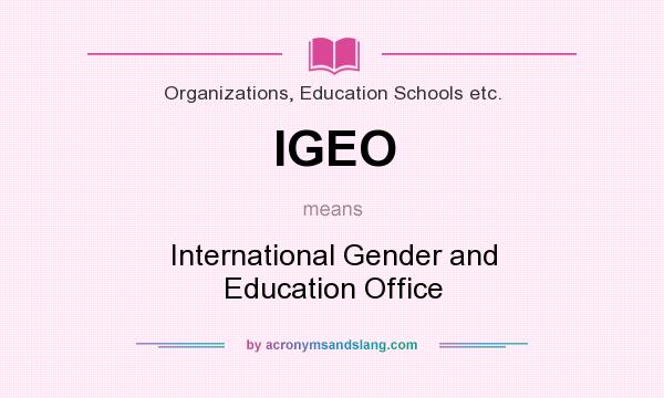 What does IGEO mean? It stands for International Gender and Education Office