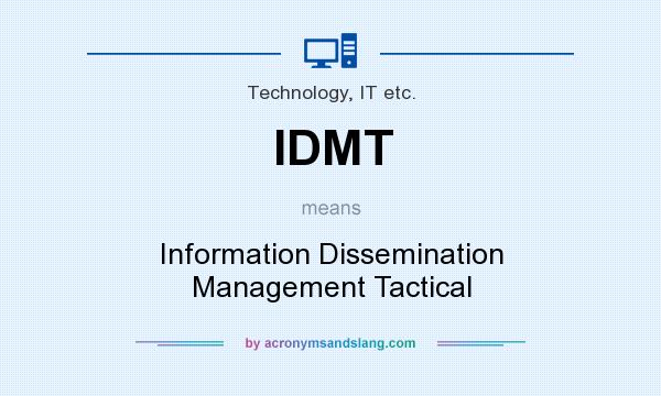 What does IDMT mean? It stands for Information Dissemination Management Tactical