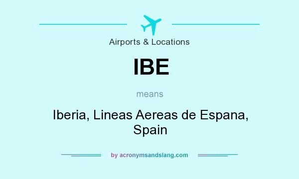 What does IBE mean? It stands for Iberia, Lineas Aereas de Espana, Spain