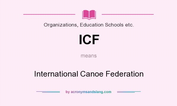 What does ICF mean? It stands for International Canoe Federation