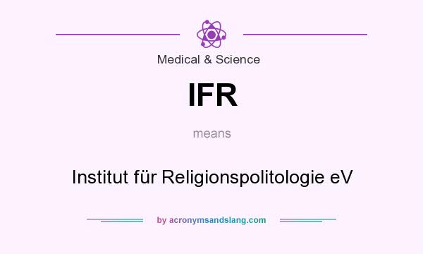 What does IFR mean? It stands for Institut für Religionspolitologie eV