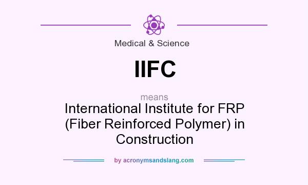 What does IIFC mean? It stands for International Institute for FRP (Fiber Reinforced Polymer) in Construction