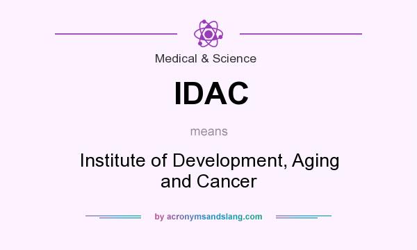 What does IDAC mean? It stands for Institute of Development, Aging and Cancer