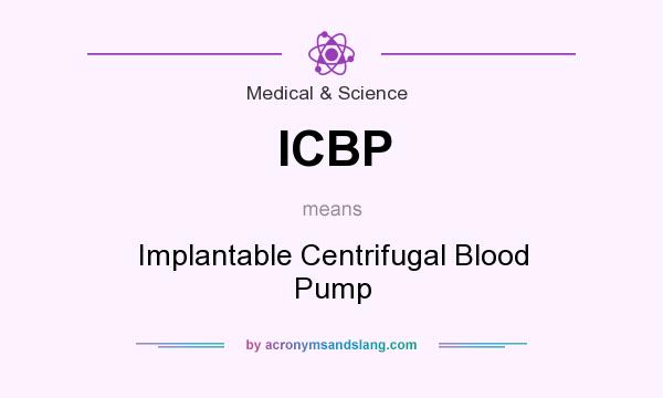 What does ICBP mean? It stands for Implantable Centrifugal Blood Pump