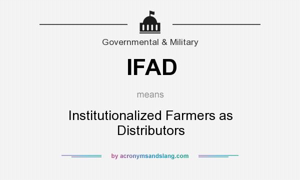 What does IFAD mean? It stands for Institutionalized Farmers as Distributors