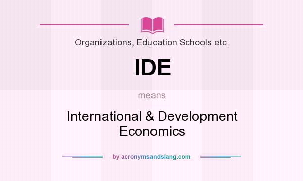 What does IDE mean? It stands for International & Development Economics