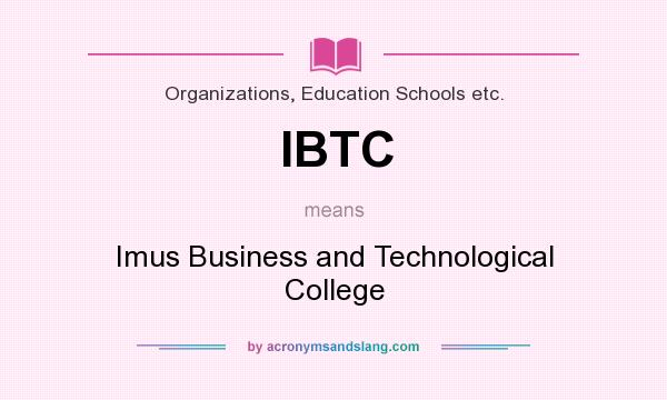 What does IBTC mean? It stands for Imus Business and Technological College