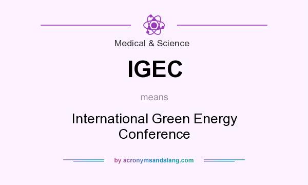 What does IGEC mean? It stands for International Green Energy Conference