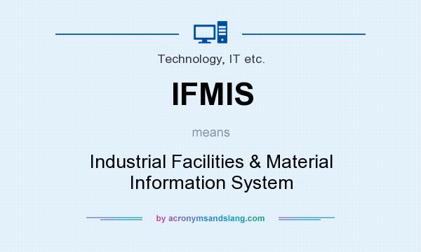 What does IFMIS mean? It stands for Industrial Facilities & Material Information System