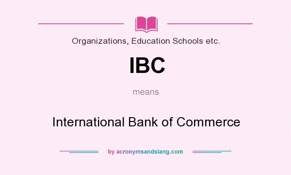 What does IBC mean? It stands for International Bank of Commerce