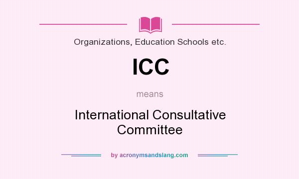 What does ICC mean? It stands for International Consultative Committee