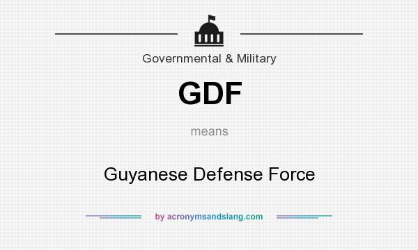 What does GDF mean? It stands for Guyanese Defense Force