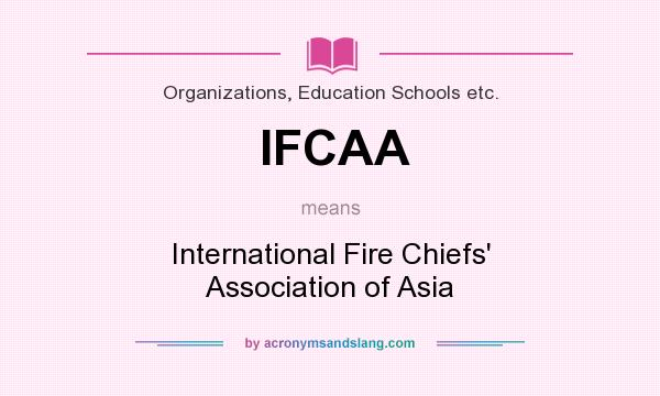 What does IFCAA mean? It stands for International Fire Chiefs` Association of Asia