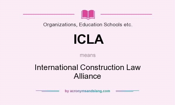 What does ICLA mean? It stands for International Construction Law Alliance