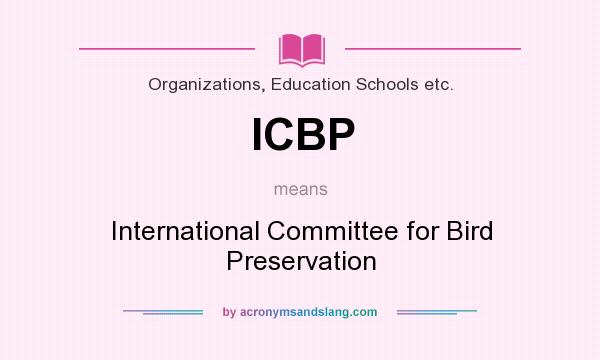What does ICBP mean? It stands for International Committee for Bird Preservation