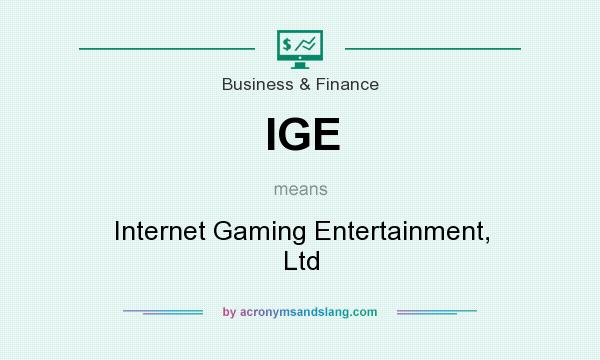 What does IGE mean? It stands for Internet Gaming Entertainment, Ltd