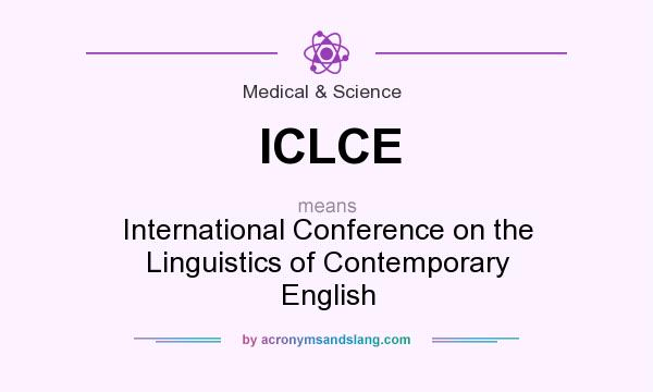 What does ICLCE mean? It stands for International Conference on the Linguistics of Contemporary English